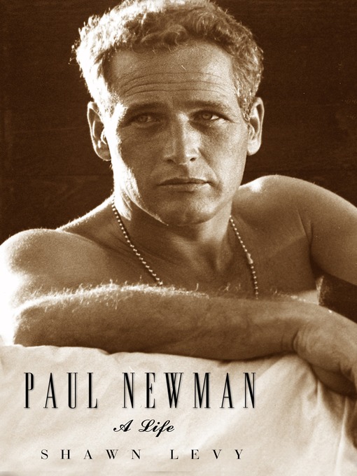 Title details for Paul Newman by Shawn Levy - Available